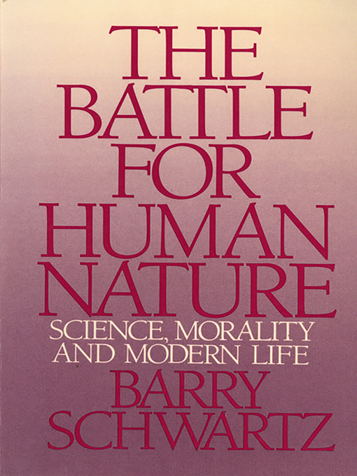Title details for The Battle for Human Nature by Barry Schwartz - Available